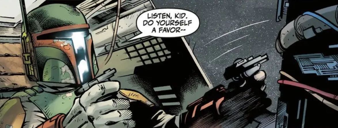 Boba Fett in a Star Wars comic panel: "Listen, kid. Do yourself a favor--"