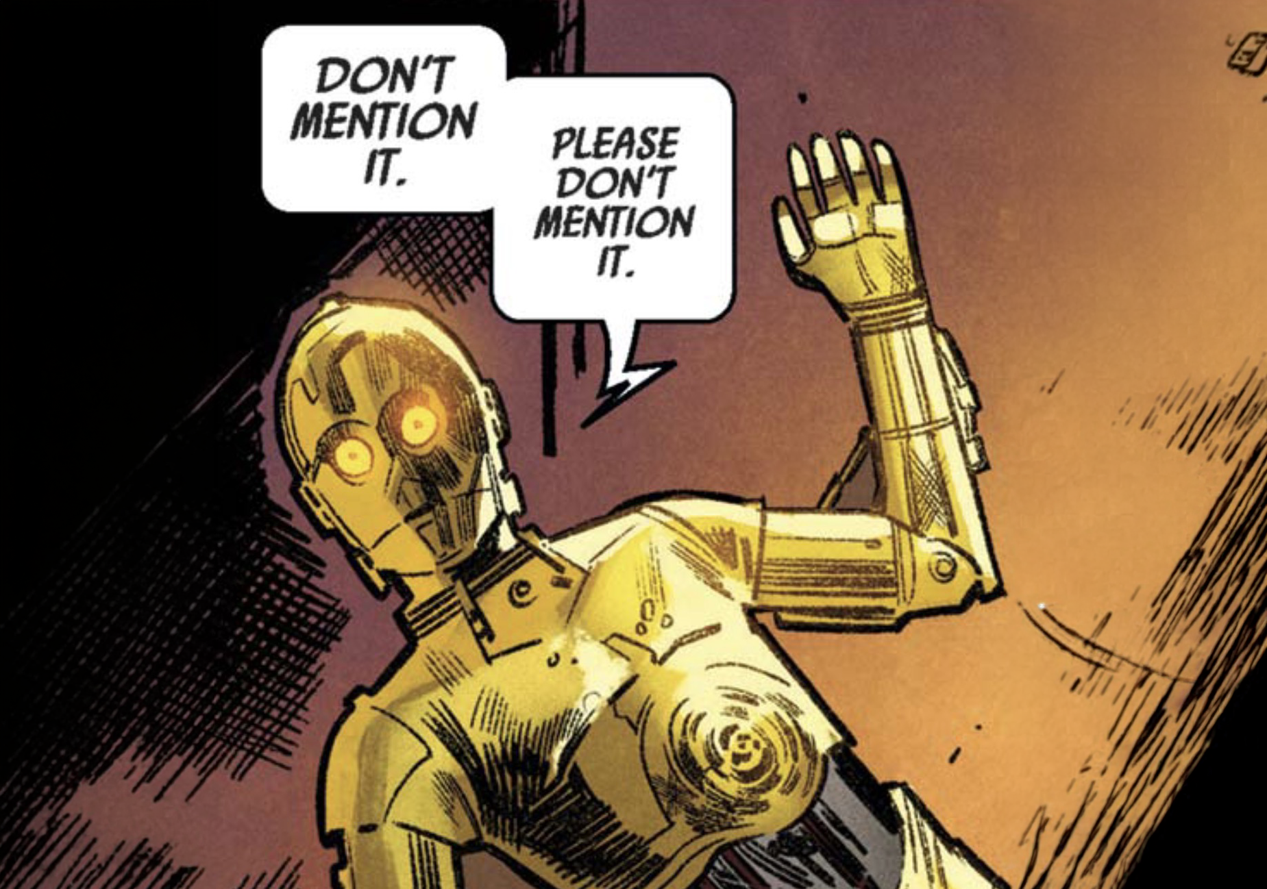 C-3PO in a Star Wars comic panel: "Don't mention it. Please don't mention it."