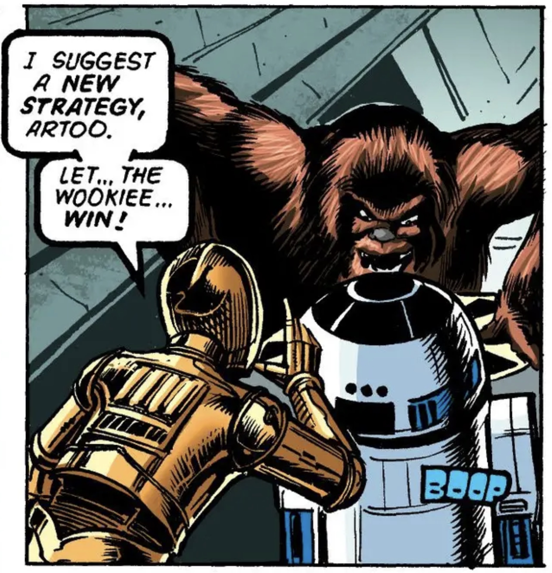 C-3PO & R2D2 in a Star Wars comic panel: "I suggest a new strategy Artoo Let the Wookiee win"