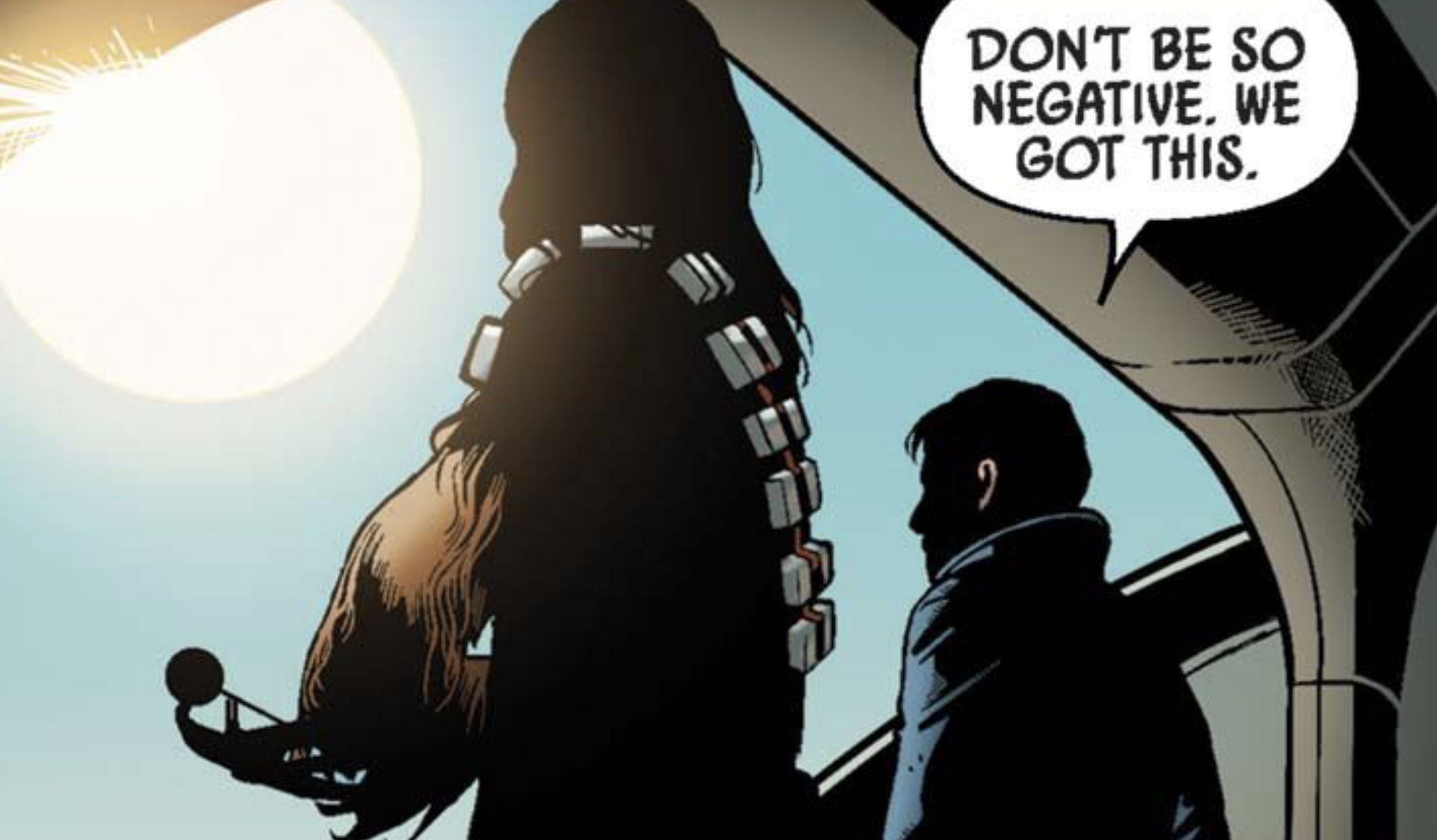 Chewbacca & Han Solo in a Star Wars comic panel: "Don't be so negative. We got this."