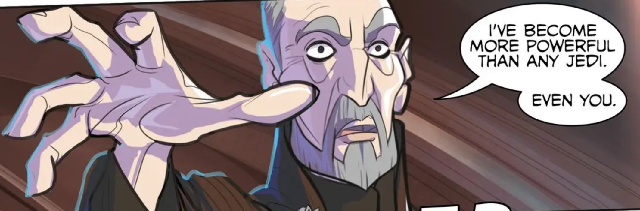 Count Dooku in a Star Wars comic panel: "I've become more powerful than any Jedi. Even you."