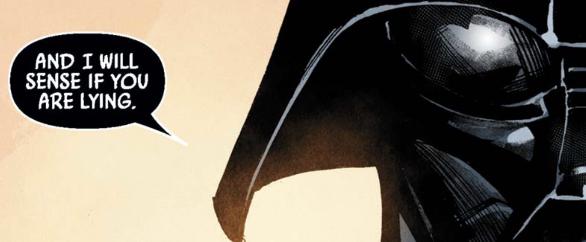 Darth Vader in a Star Wars comic panel: "And I will sense if you are lying."