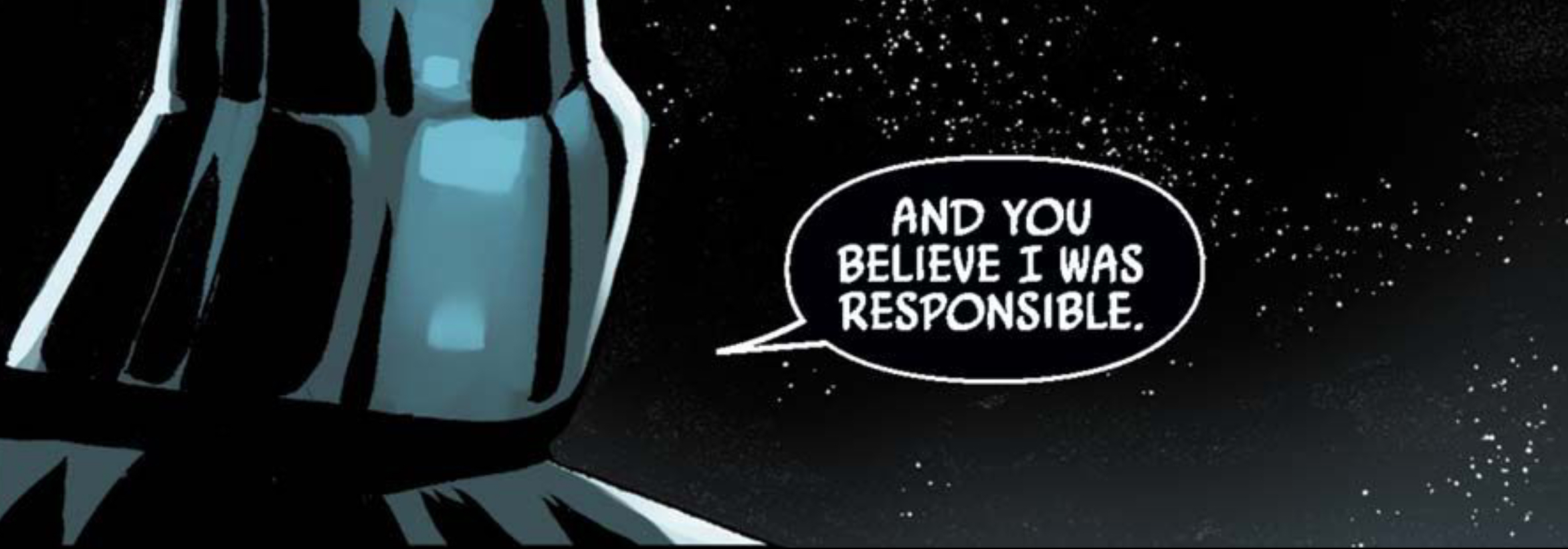 Darth Vader in a Star Wars comic panel: "And you believe I was responsible."