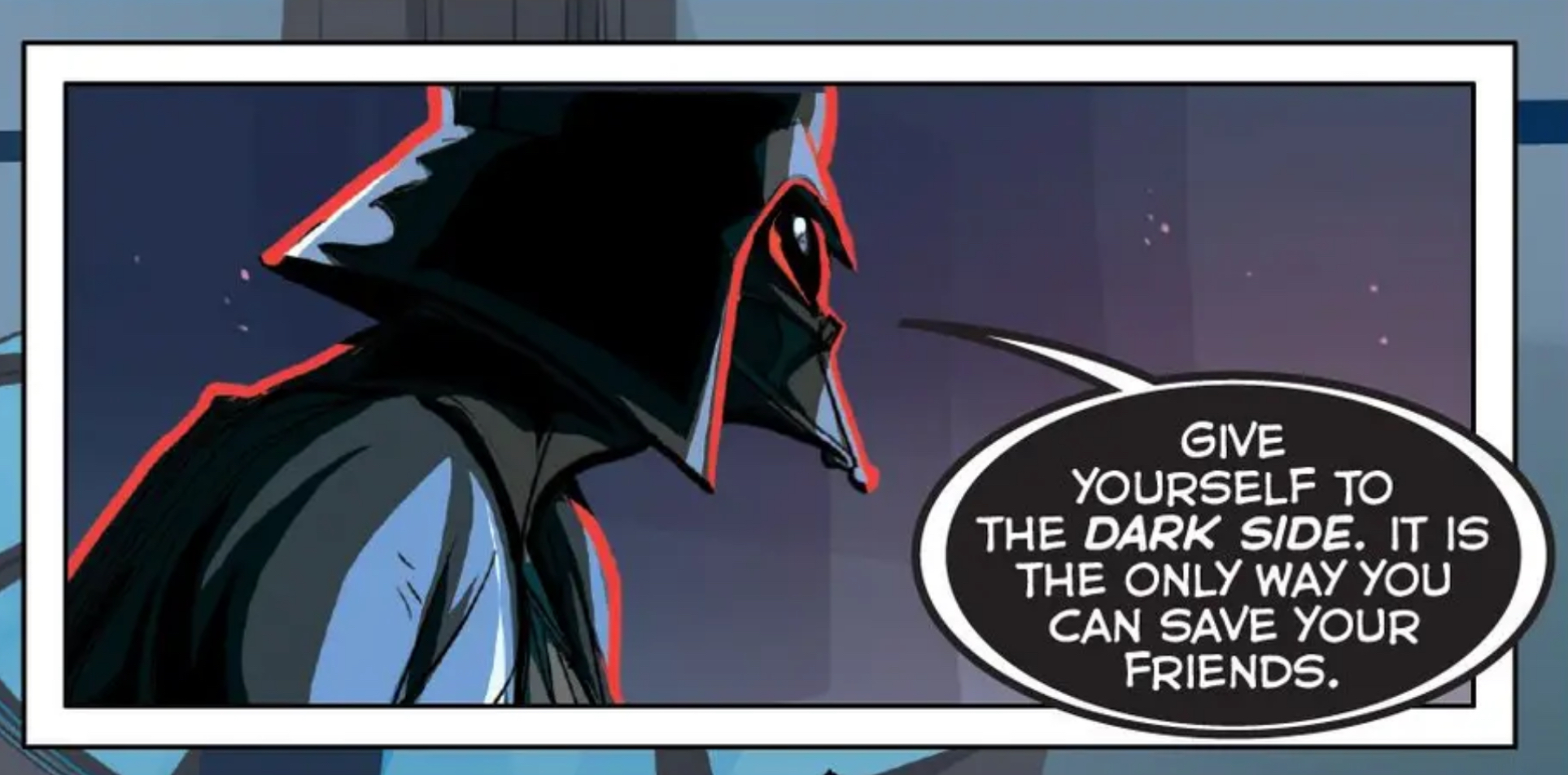 Darth Vader in a Star Wars comic panel: "Give yourself to the dark side. It is the only way you can save your friends."