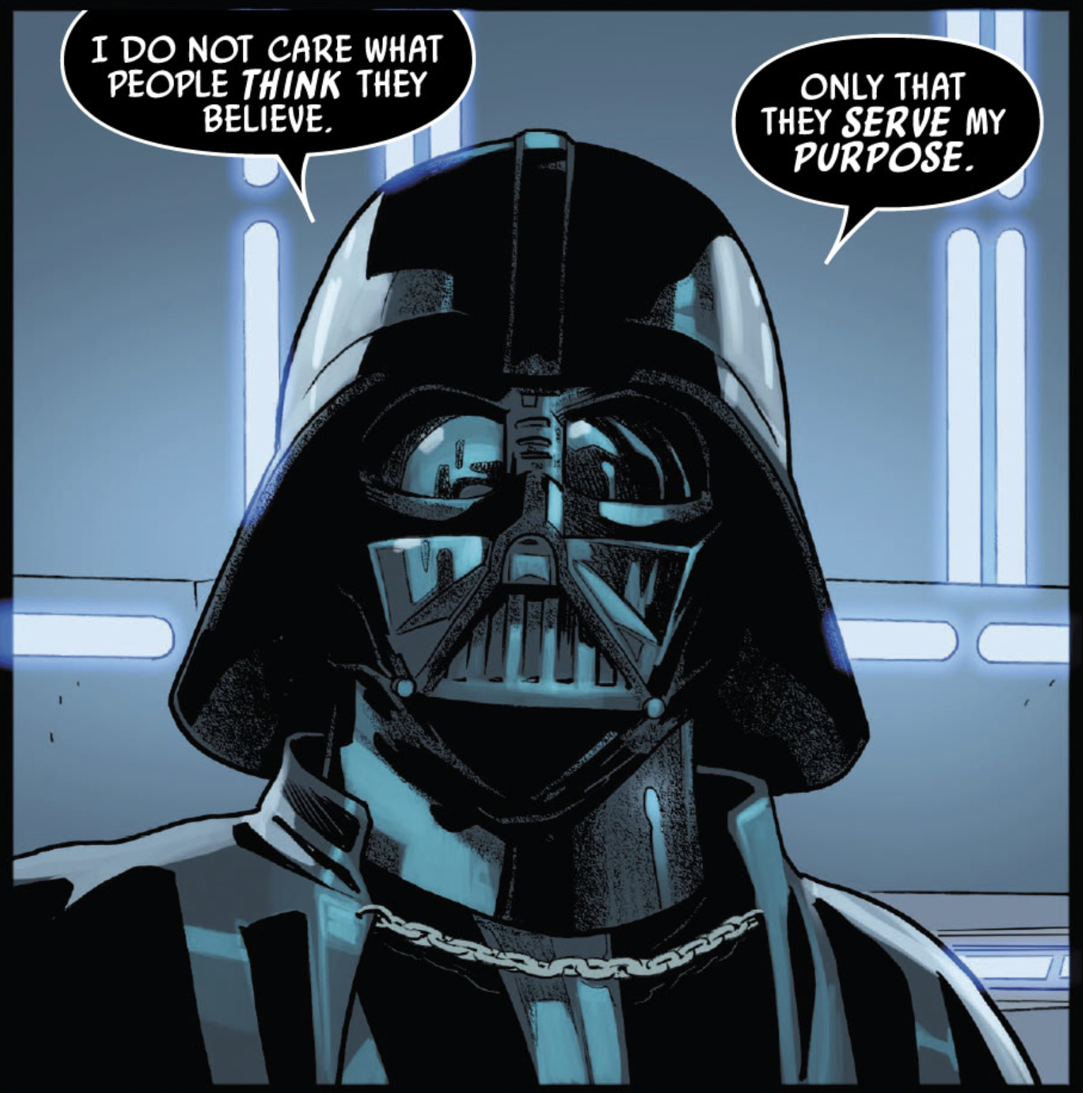 Darth Vader in a Star Wars comic panel: "I do not care what people think they believe. Only that they serve my purpose."