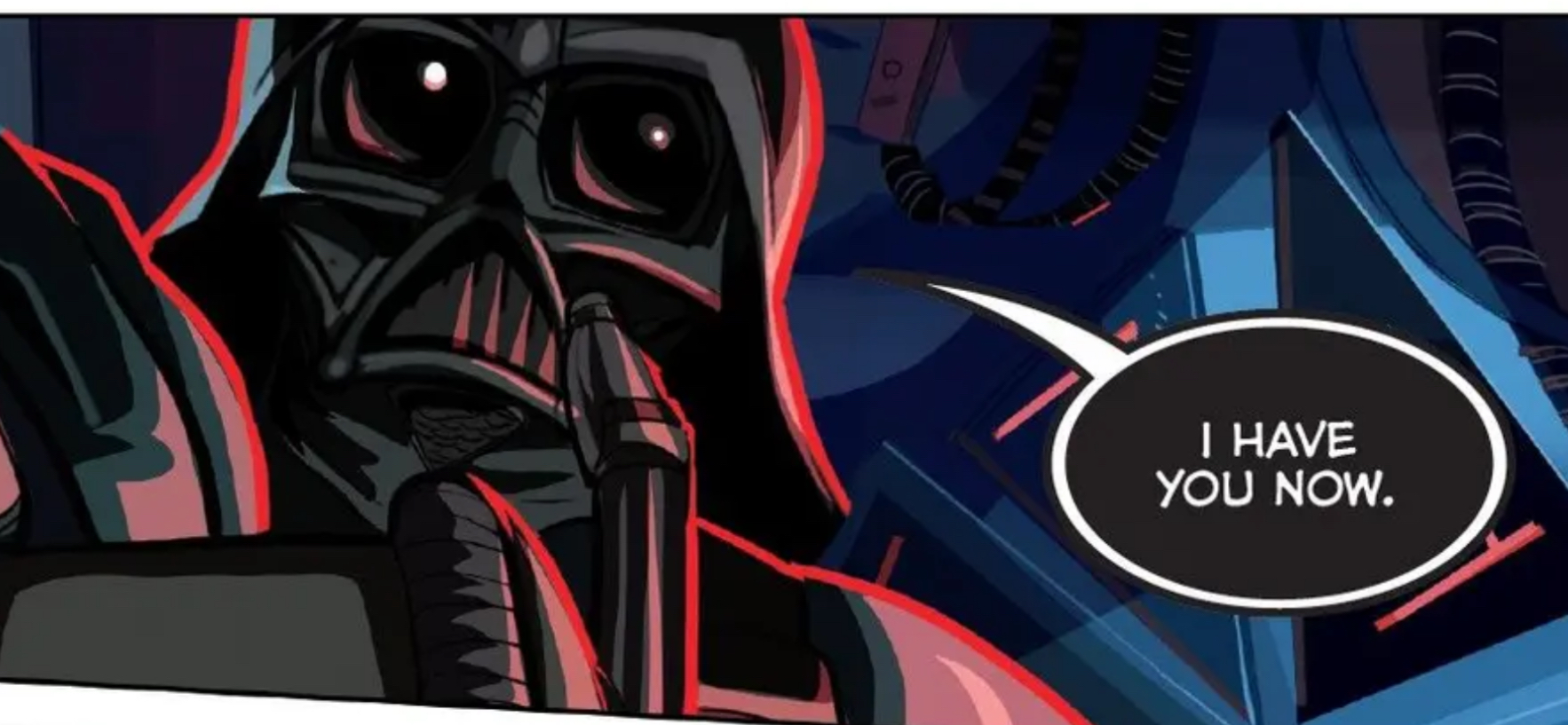 Darth Vader in a Star Wars comic panel: "I have you now."