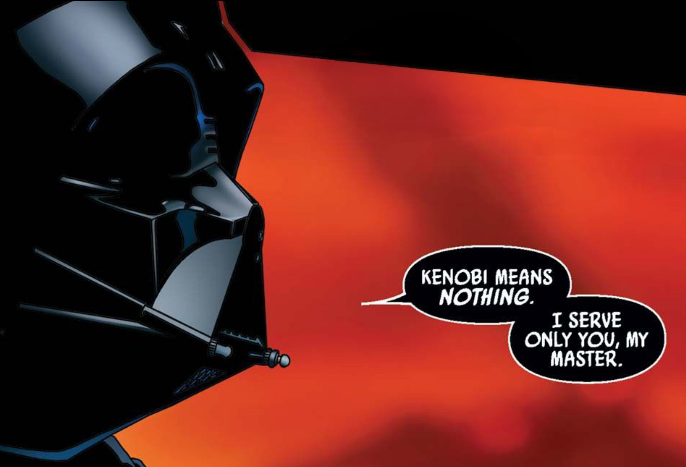 Darth Vader in a Star Wars comic panel: "Kenobi means nothing. I serve only you, my master."