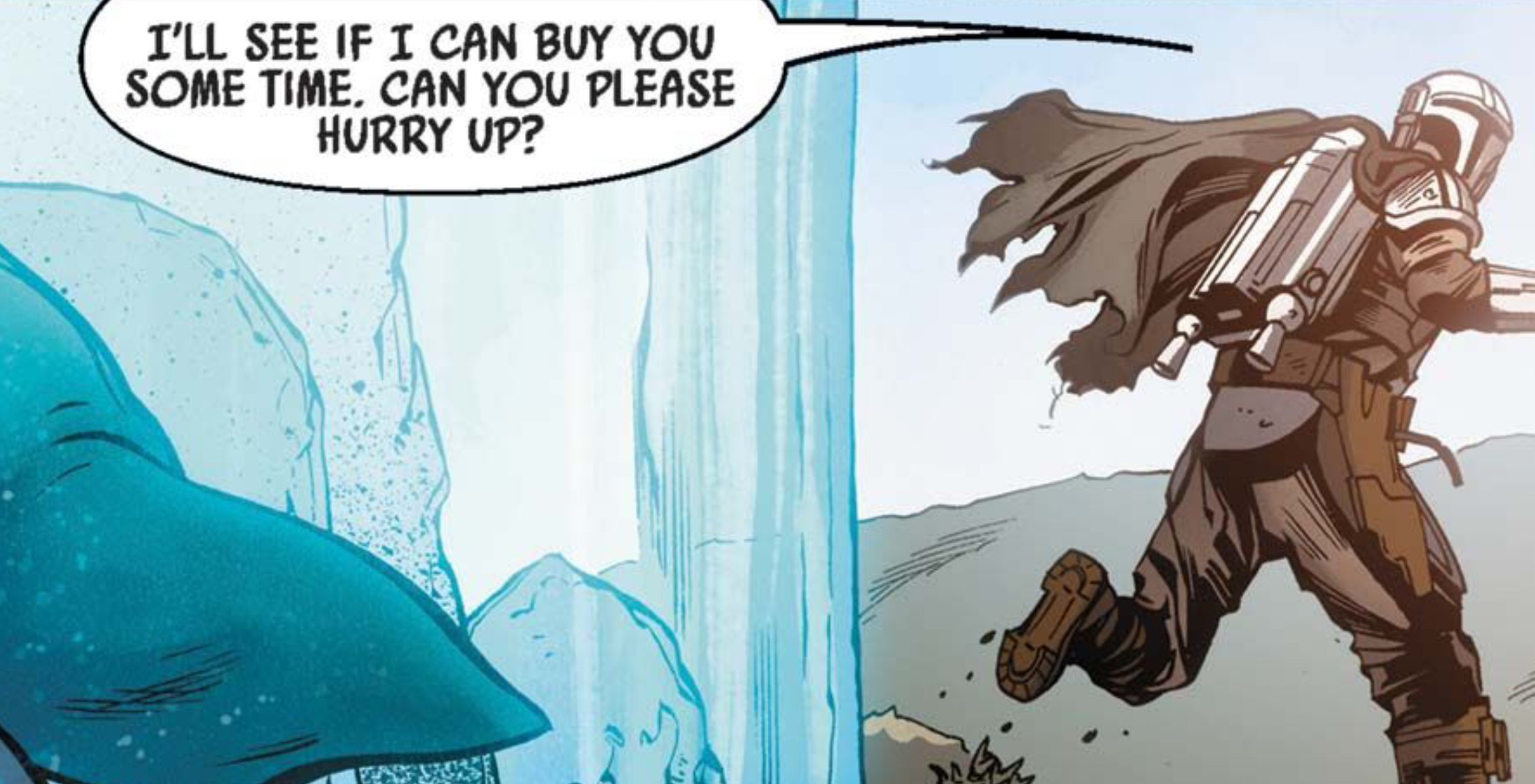 Din Djarin in a Star Wars comic panel: "I'll see if I can buy you some time. Can you please hurry up?"