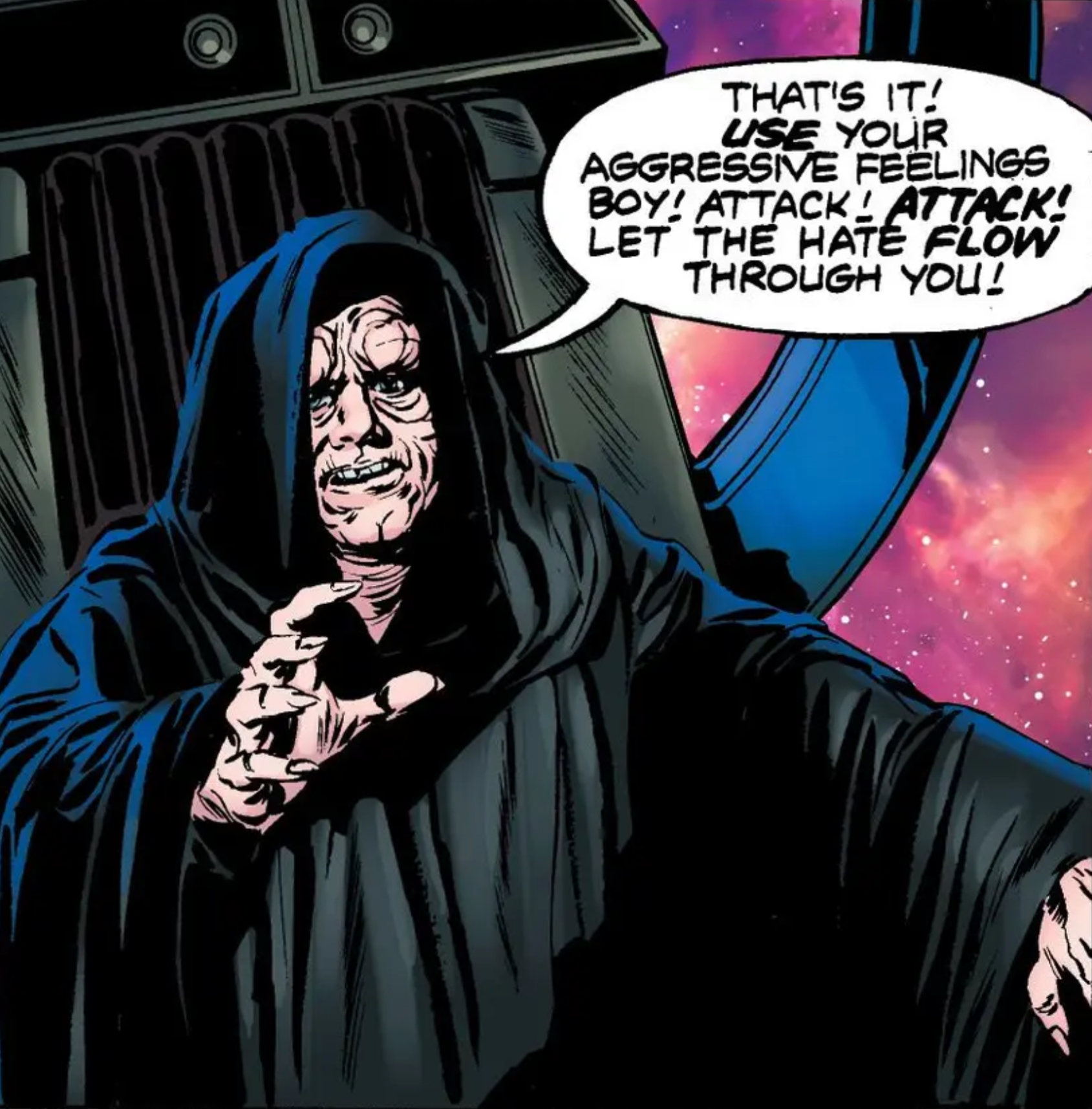 Emperor Palpatine in a Star Wars comic panel: "That's it! Use your aggressive feelings boy! Attack! Attack! Let the hate flow through you!"