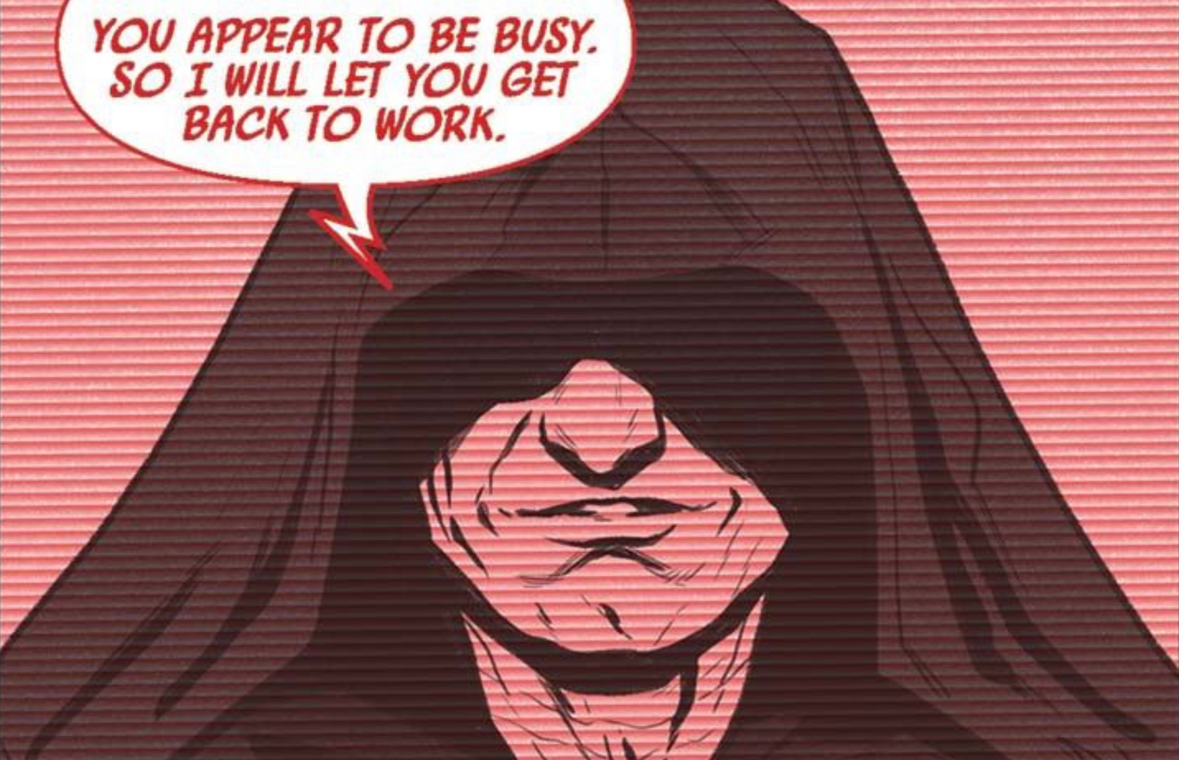 Emperor Palpatine in a Star Wars comic panel: "You appear to be busy. So I will let you get back to work."