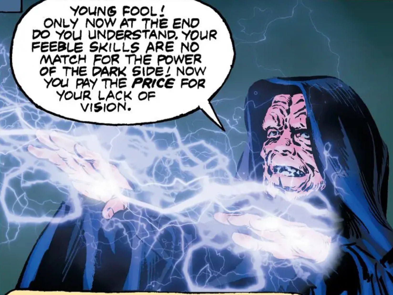 Emperor Palpatine in a Star Wars comic panel: "Young fool Only now at the end do you understand Your feeble skills are no match for the power of the dark side Now you pay the price for your lack of vision."