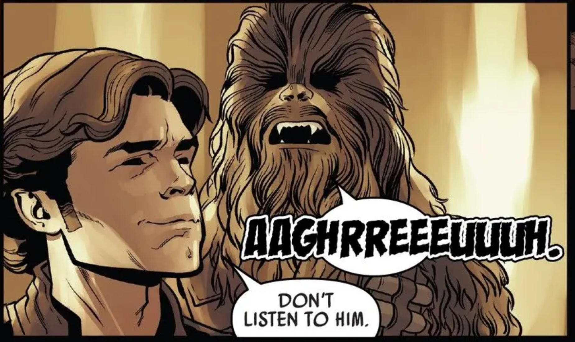 Han Solo & Chewbacca in a Star Wars comic panel: "DON'T LISTEN TO HIM."