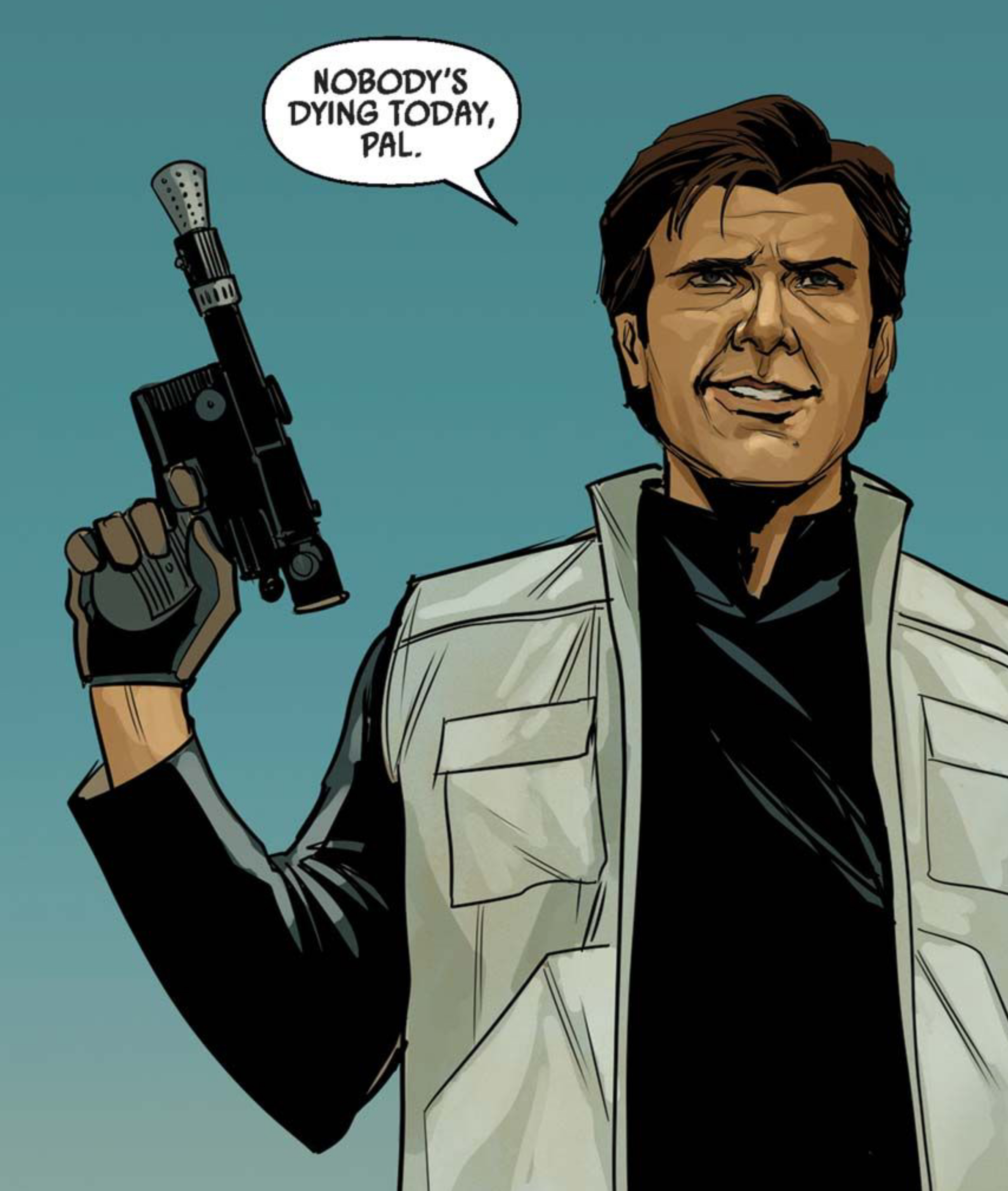 Han Solo in a Star Wars comic panel: "Nobody's dying today, pal."