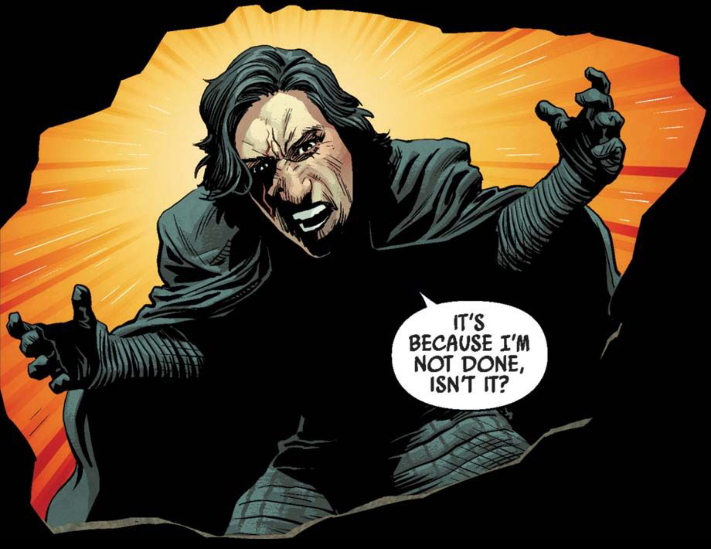 Kylo Ren in a Star Wars comic panel: "It's because I'm not done, isn't it?"