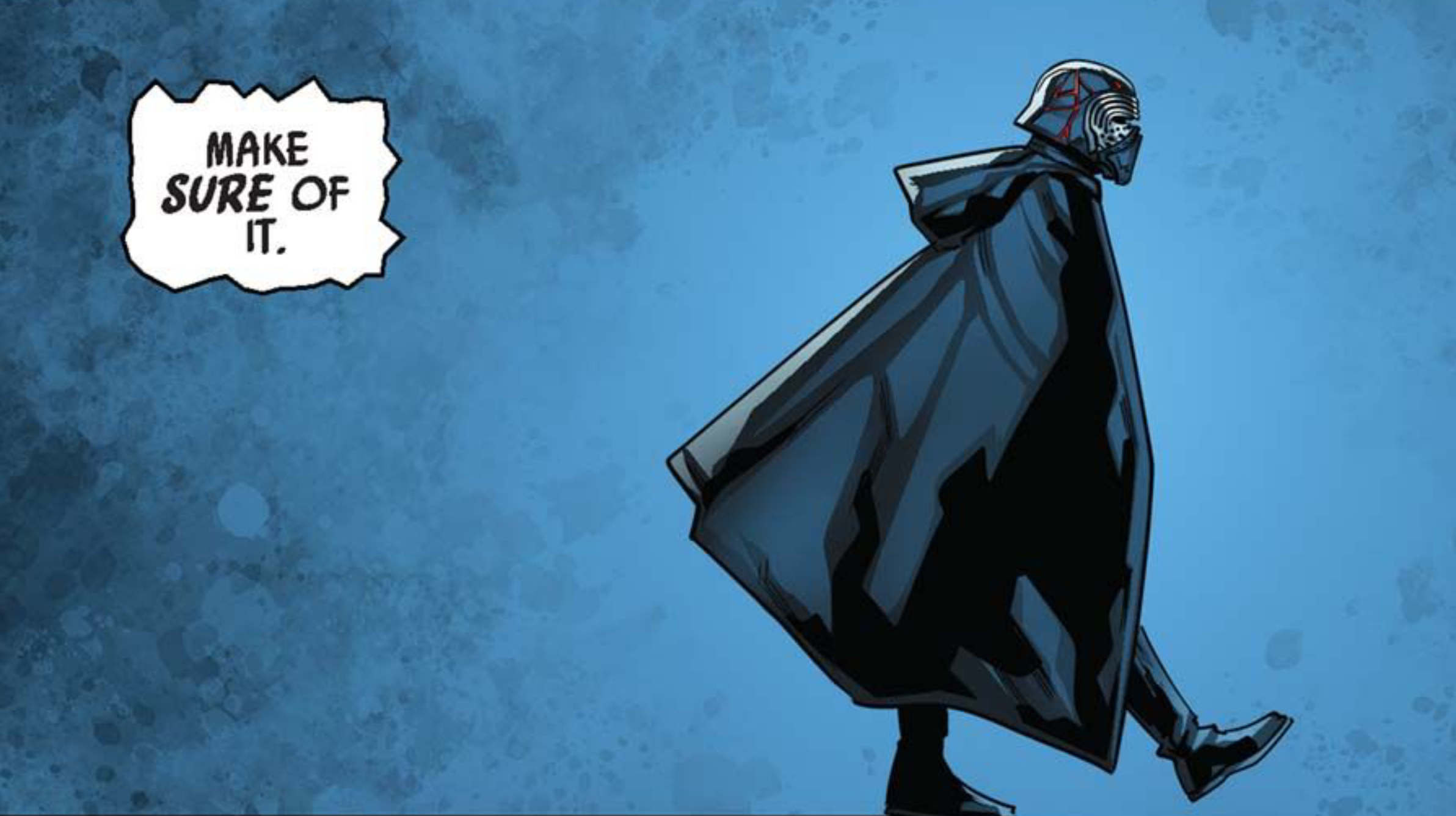Kylo Ren in a Star Wars comic panel: "Make sure of it."