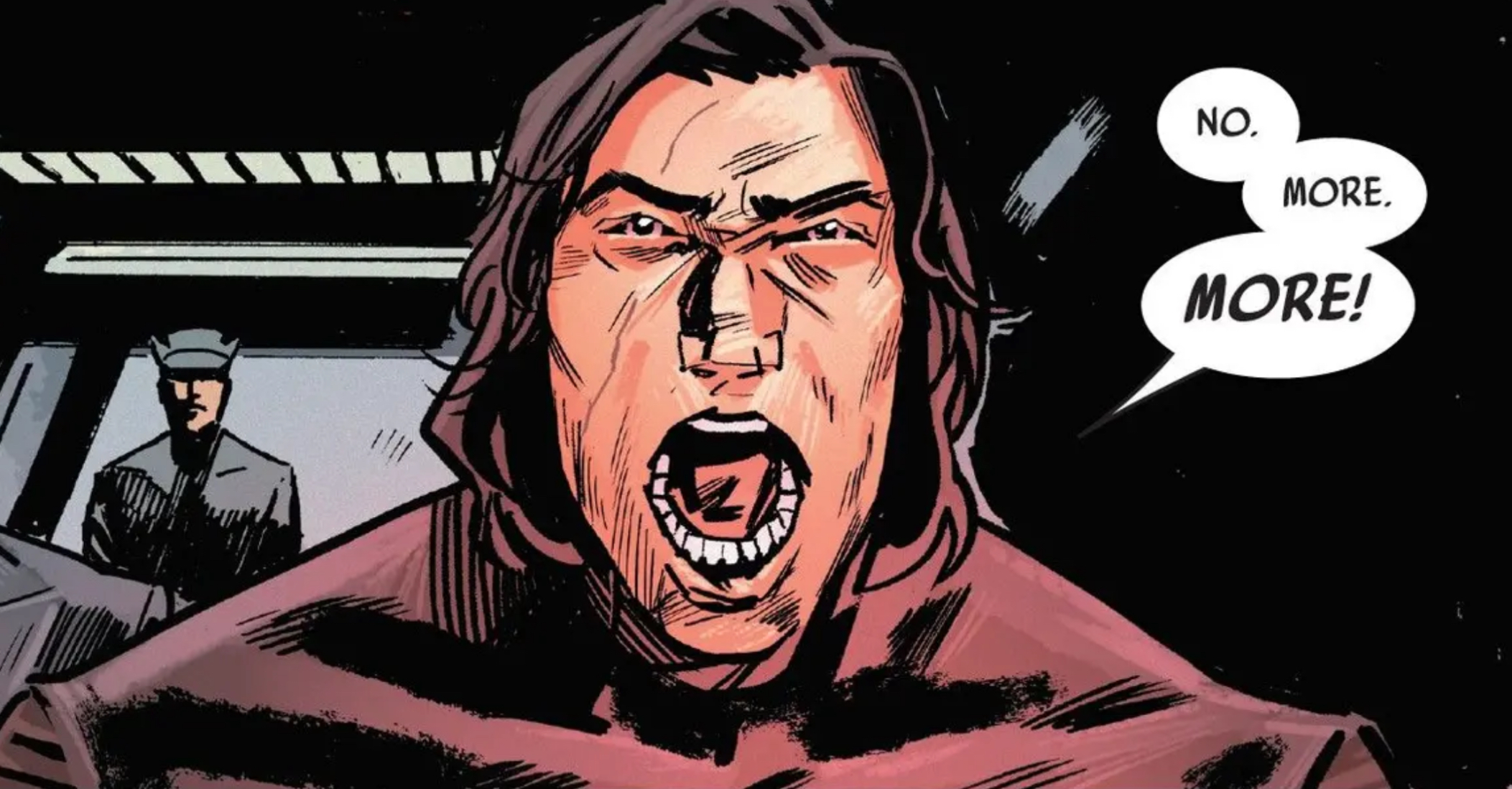 Kylo Ren in a Star Wars comic panel: "No. More. More!"