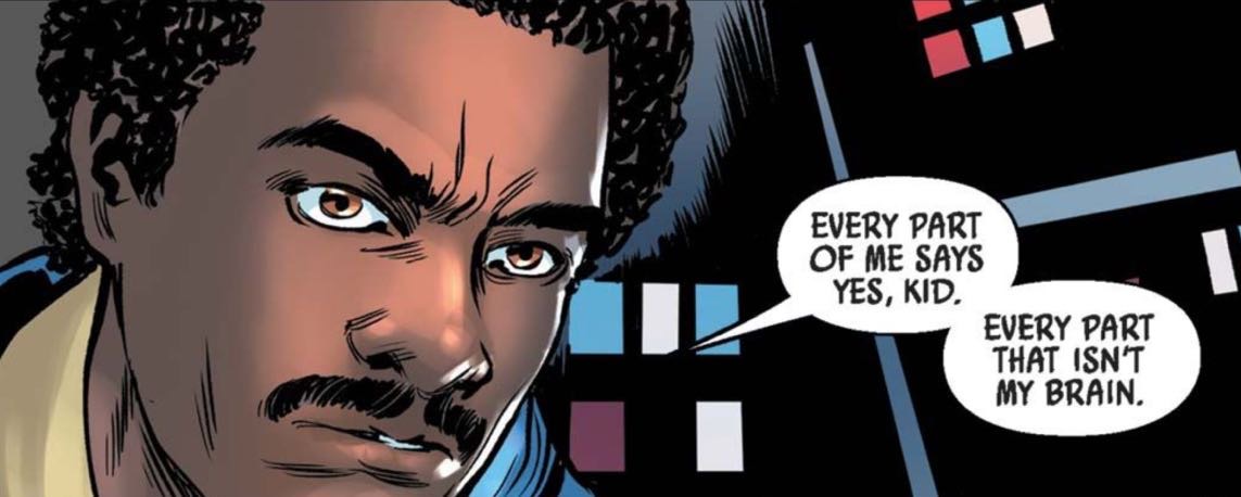 Lando Calrissian in a Star Wars comic panel: "Every part of me says yes, kid. Every part that isn't my brain."