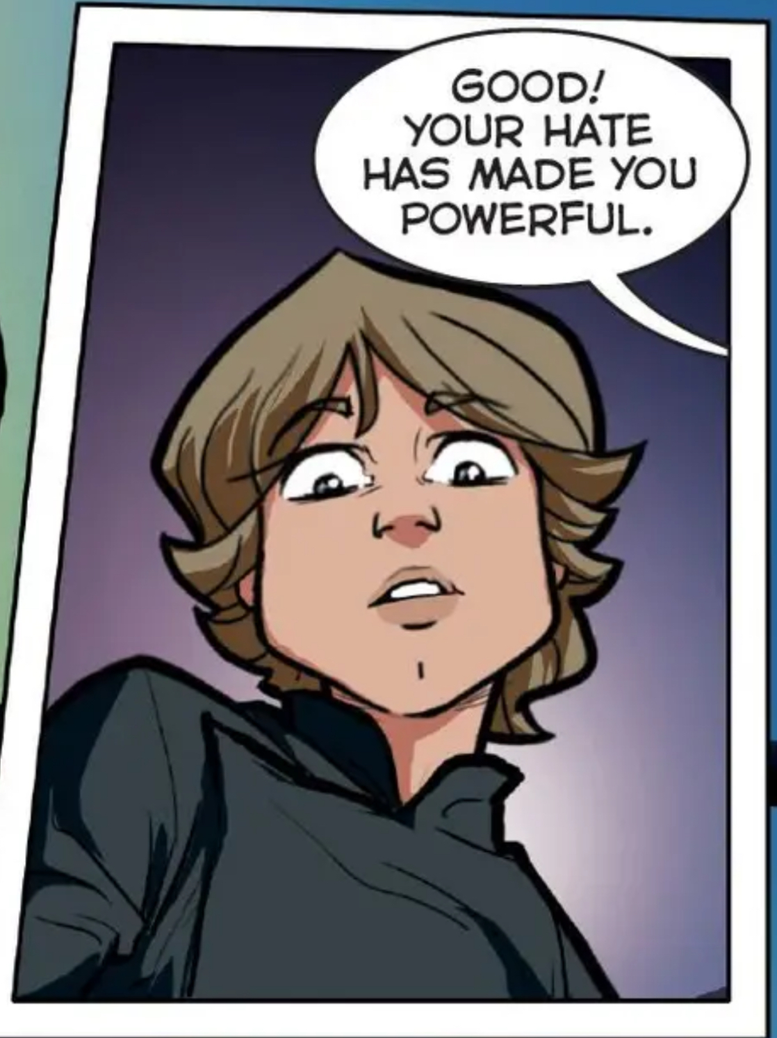 Luke Skywalker in a Star Wars comic panel: "Good! Your hate has made you powerful."