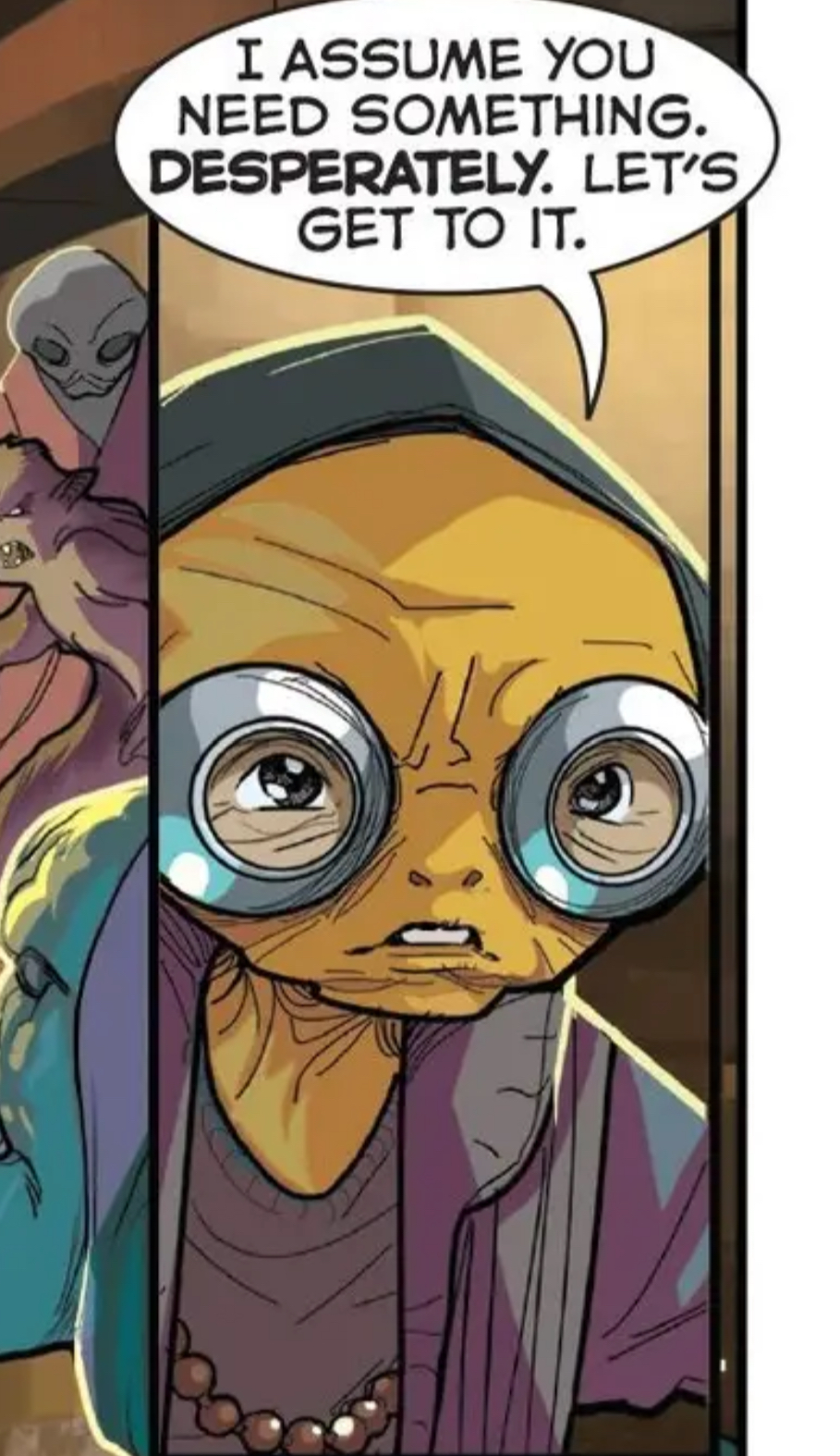 Maz Kanata in a Star Wars comic panel: "I assume you need something. Desperately. Let's get to it."
