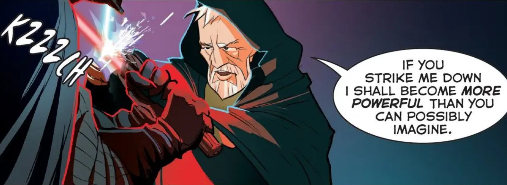 Obi-Wan Kenobi & Darth Vader in a Star Wars comic panel: "If you strike me down, I shall become more powerful than you can possibly imagine."