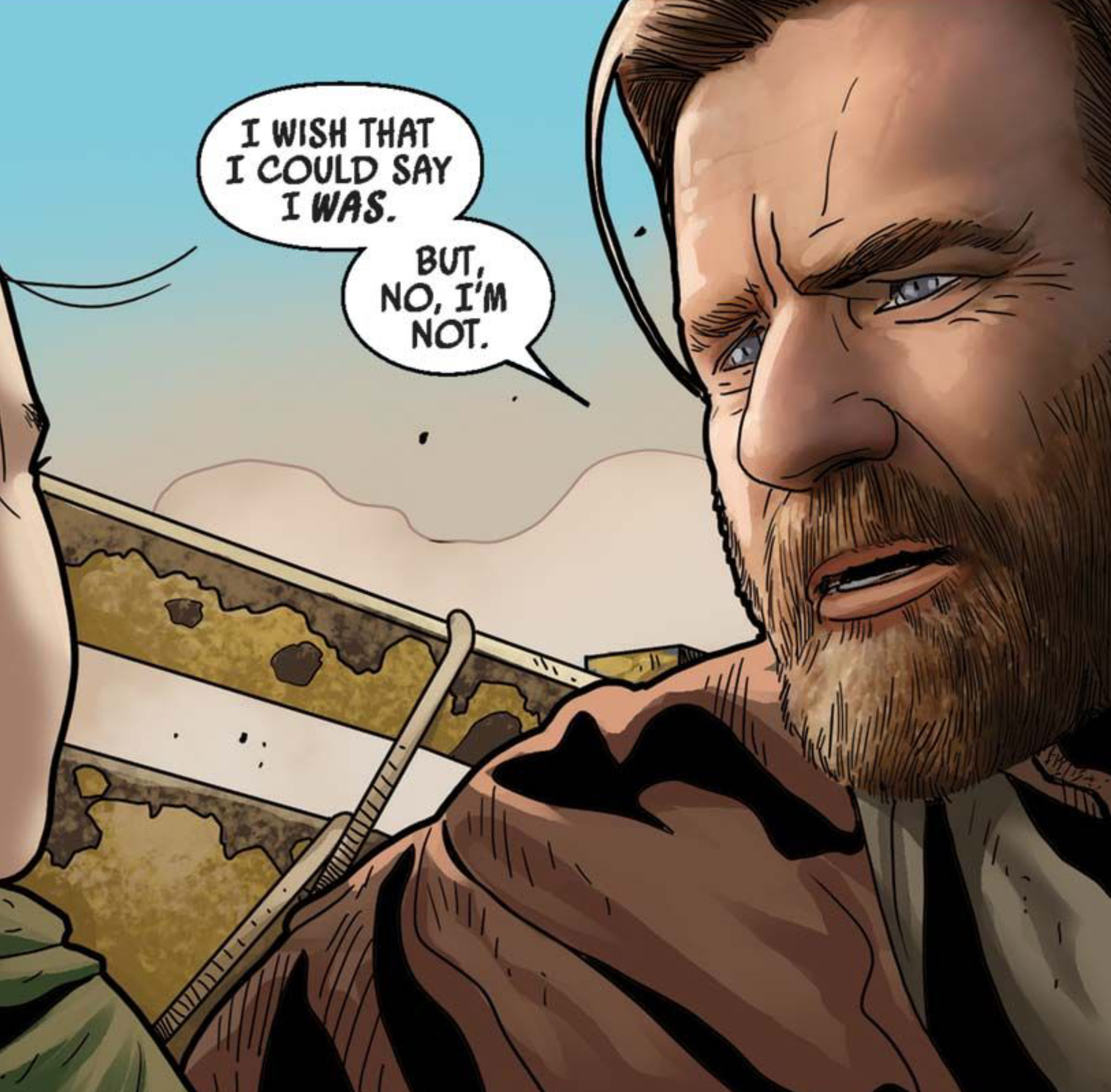 Obi-Wan Kenobi in a Star Wars comic panel: "I wish that I could say I was. But, no, I'm not."