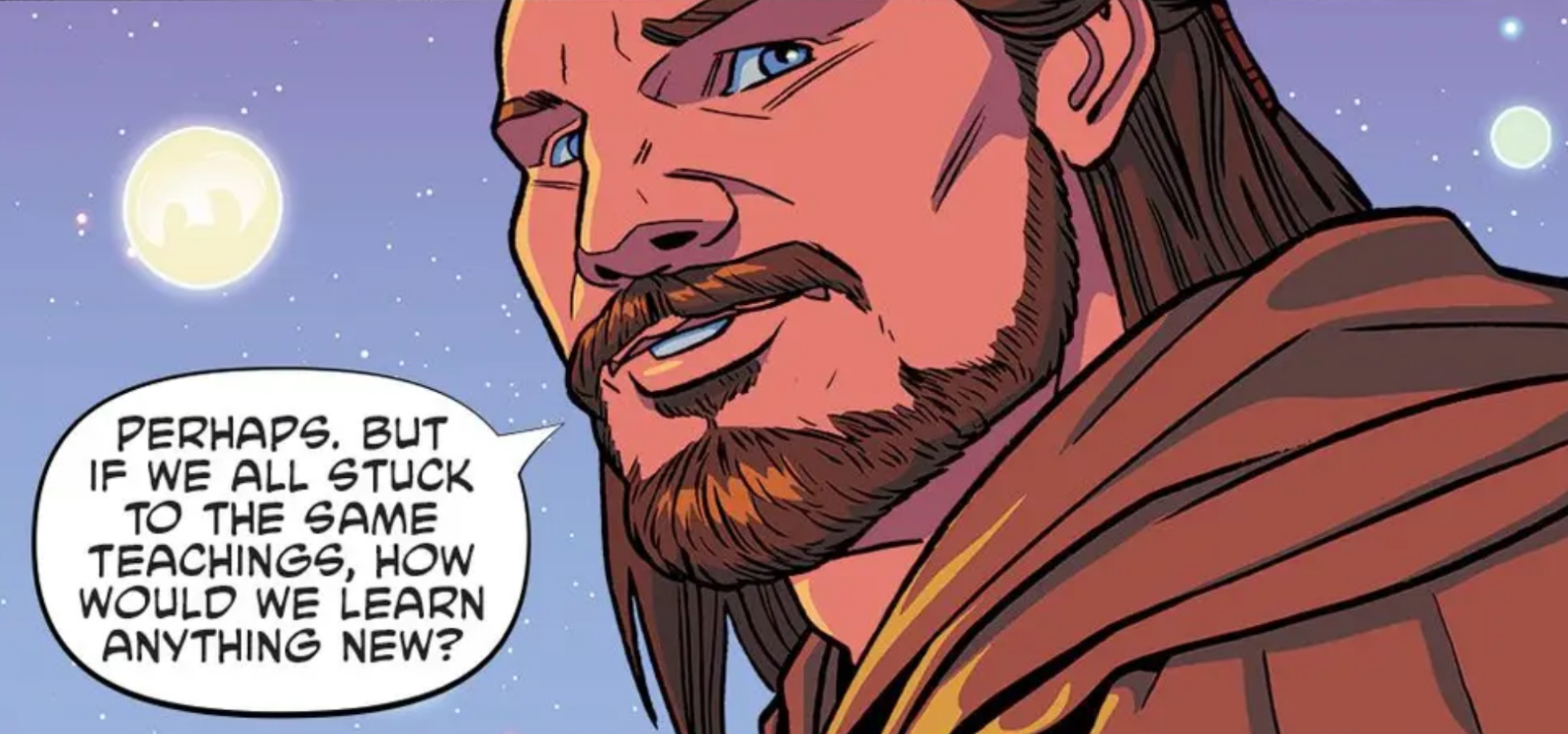 Qui-Gon Jinn in a Star Wars comic panel: "Perhaps. But if we all stuck to the same teachings, how would we learn anything new?"