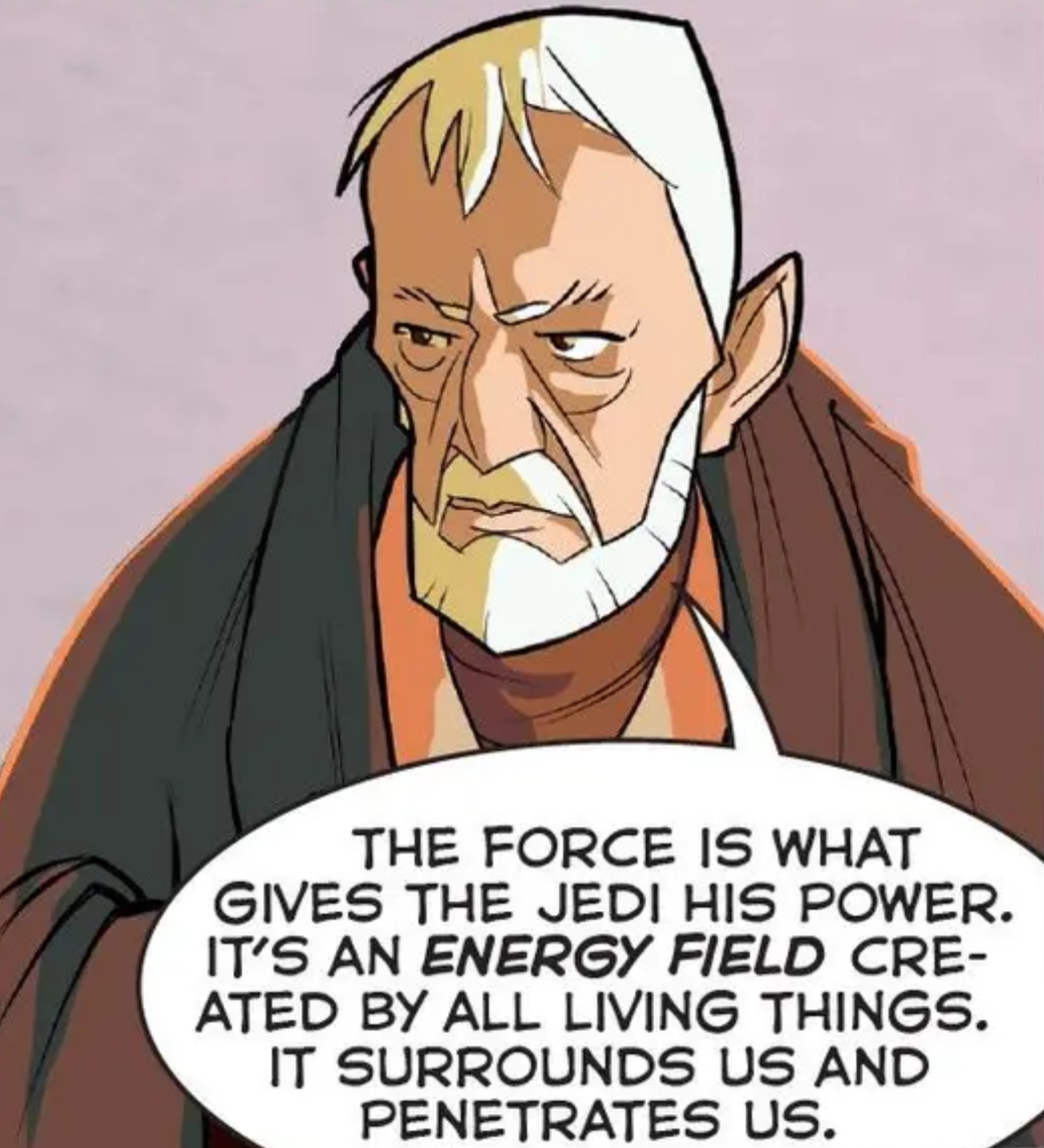 Obi-Wan Kenobi in a Star Wars comic panel: "The Force is what gives the Jedi his power. It's an energy field created by all living things. It surrounds us and penetrates us."