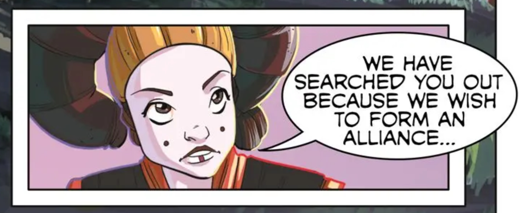 Padmé Amidala in a Star Wars comic panel: "We have searched you out because we wish to form an alliance..."