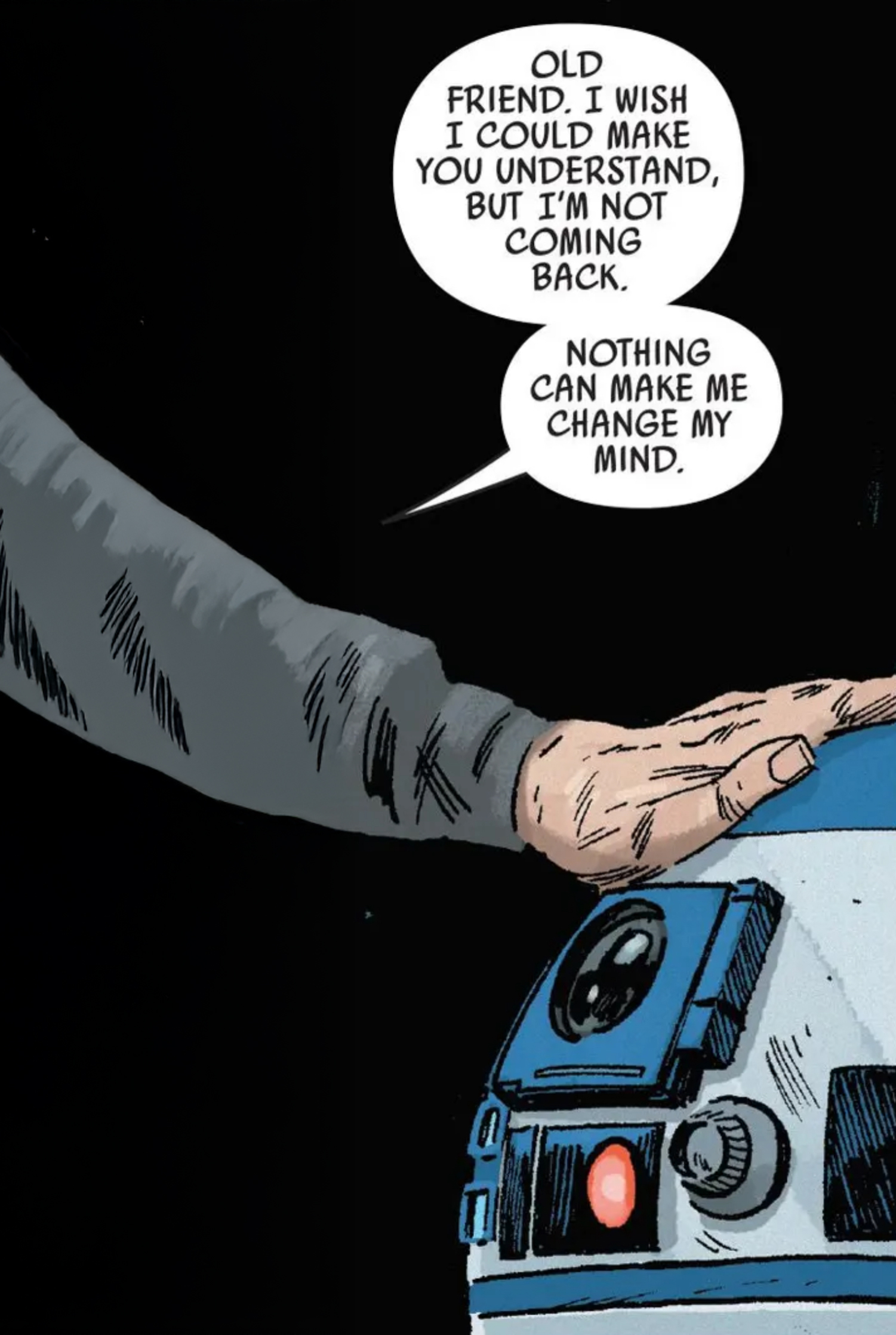 R2-D2 in a Star Wars comic panel: "Old friend, I wish I could make you understand, but I'm not coming back. Nothing can make me change my mind."