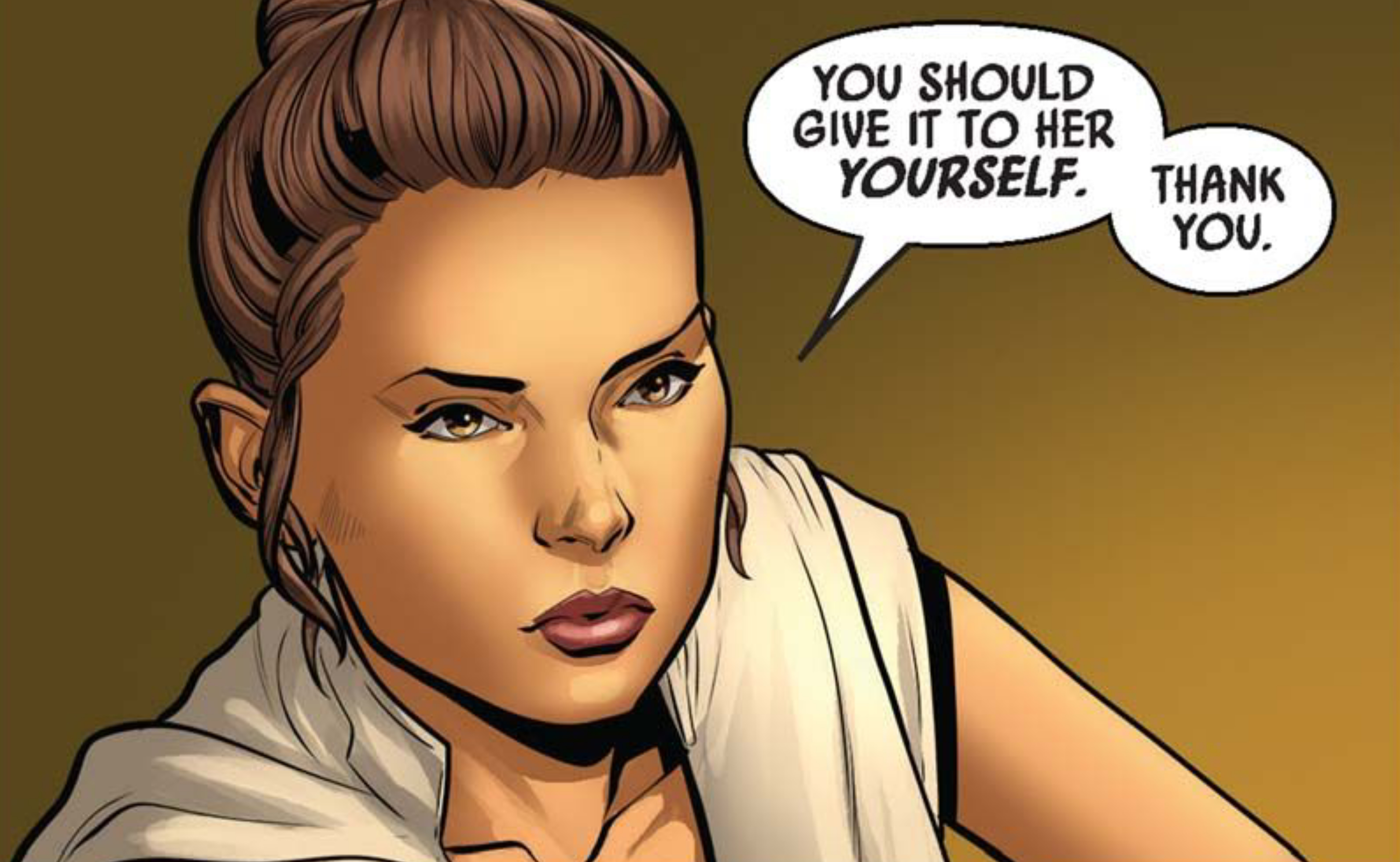 Leia Organa in a Star Wars comic panel: "You should give it to her yourself. Thank you."