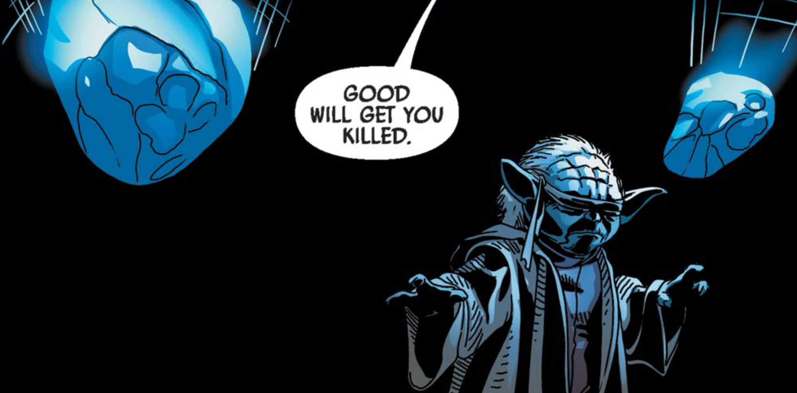 Yoda in a Star Wars comic panel: "Good will get you killed."