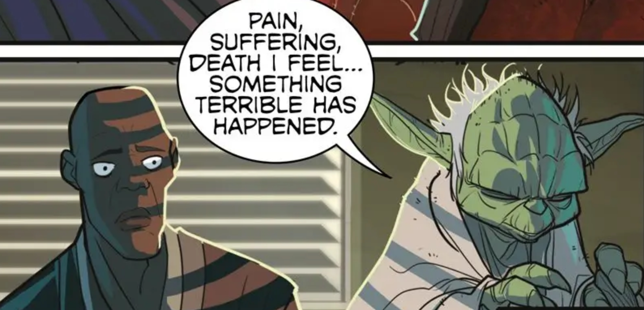 Mace Windu & Yoda in a Star Wars comic panel: "Pain, suffering, death I feel... Something terrible has happened."