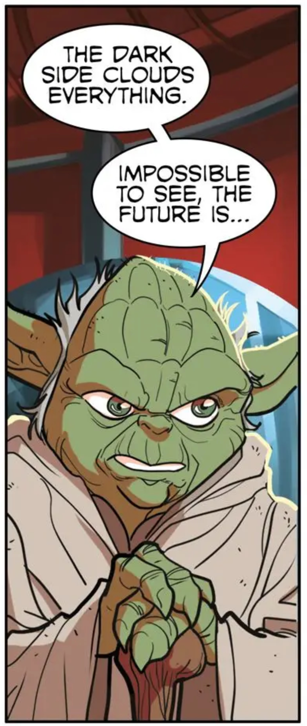 Yoda in a Star Wars comic panel: "The dark side clouds everything. Impossible to see, the future is..."