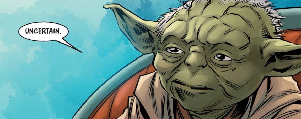 Yoda in a Star Wars comic panel: "Uncertain."