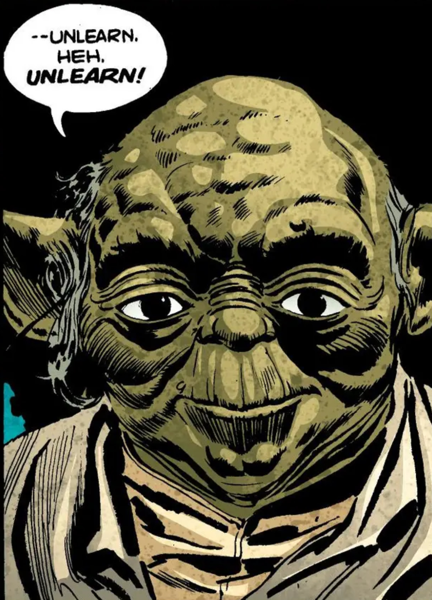 Yoda in a Star Wars comic panel: "--Unlearn. Heh. Unlearn!"